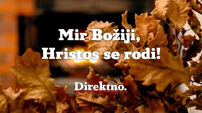 BOŽIĆ JE Mir Božji, Hristos se rodi!